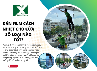 Dán Film Cách Nhiệt Cho Cửa Sổ Loại Nào Tốt?